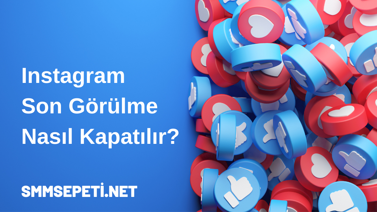 Instagram Son Görülme Nasıl Kapatılır?